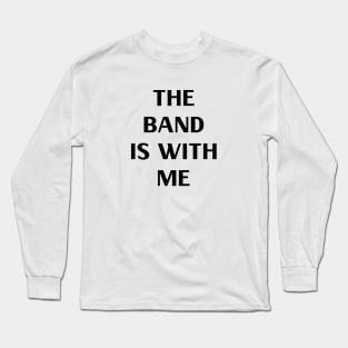 The Band is With Me Long Sleeve T-Shirt